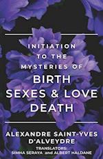 INITIATION TO THE MYSTERIES OF BIRTH SEXES & LOVE DEATH 