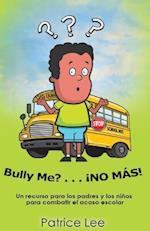 Bully Me? . . .No Mas! ! ! (Spanish Translation)