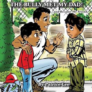 The Bully Met My Dad!: ...and Became My Friend