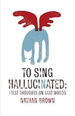To Sing Hallucinated