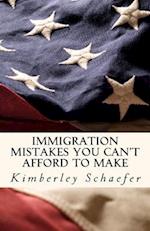 Immigration Mistakes You Can't Afford to Make