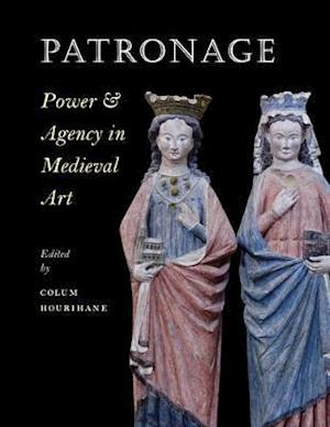 Patronage, Power, and Agency in Medieval Art