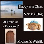 Happy as a Clam, Sick as a Dog or Dead as a Doornail?