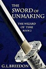 The Sword of Unmaking (The Wizard of Time - Book 2)