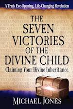 The Seven Victories of the Divine Child: Claiming Your Divine Inheritance 