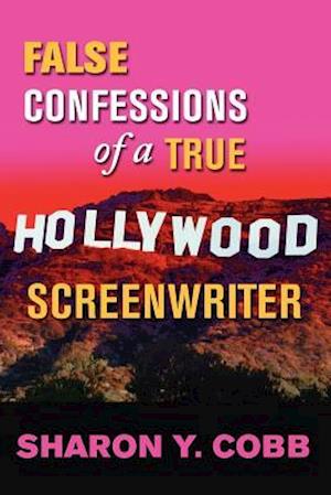 False Confessions of a True Hollywood Screenwriter