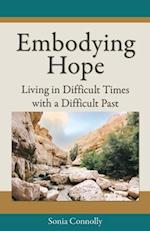 Embodying Hope: Living in Difficult Times with a Difficult Past 