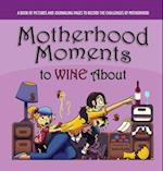 Motherhood Moments to WINE about 