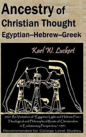 Ancestry of Christian Thought: Egyptian--Hebrew--Greek