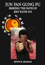 Jun Fan Gung Fu Seeking The Path Of Jeet Kune Do