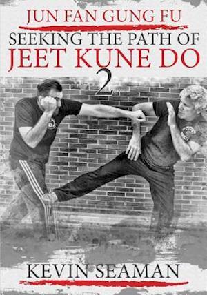Jun Fan Gung Fu-Seeking The Path Of Jeet Kune Do 2