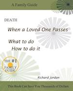 Death. When a Loved One Passes. What to Do. How to Do It.