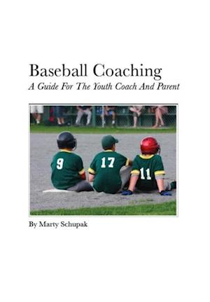Baseball Coaching: A Guide For The Youth Coach And Parent