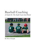 Baseball Coaching: A Guide For The Youth Coach And Parent