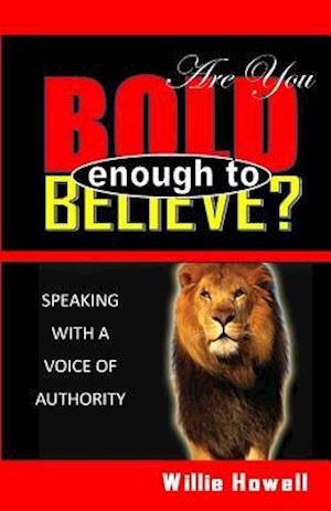 Are You Bold Enough to Believe