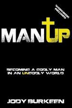 Man Up-Becoming a Godly Man in an Ungodly World