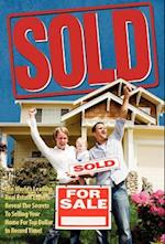 Sold! the World's Leading Real Estate Experts Reveal the Secrets to Selling Your Home for Top Dollar in Record Time!