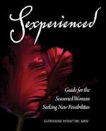 Sexperienced: Guide for the Seasoned Woman Seeking New Possibilities 