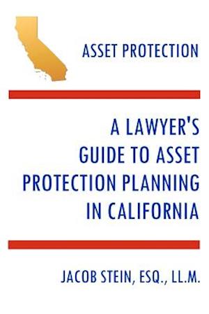 A Lawyer's Guide to Asset Protection Planning in California