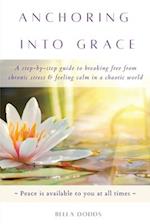 Anchoring into Grace: A Step-By-Step Guide to Breaking Free from Chronic Stress & Feeling Calm in a Chaotic World 