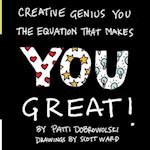 Creative Genius You: The Equation That Makes You Great! 