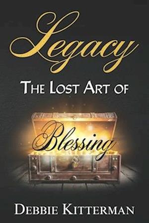 Legacy : The Lost Art of Blessing