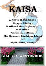 KAISA: A Historical Novel of Michigan's Copper Mining & Oil and Gas Exploration Industries