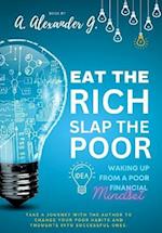 Eat The Rich Slap The Poor: Waking up from a Poor Financial Mindset 