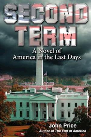 Second Term a Novel of America in the Last Days