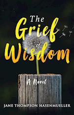 The Grief of Wisdom: A Novel 