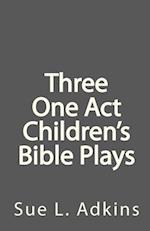 Three One Act Children's Bible Plays