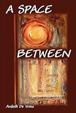 A Space Between: A Journey of the Spirit 
