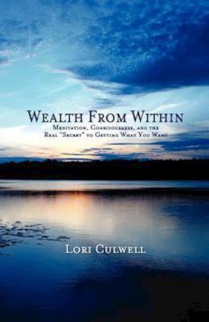 Wealth from Within: Meditation, Consciousness, and the Real "Secret" to Getting What You Want