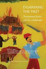 Disarming the Past – Transitional Justice and Ex–Combatants