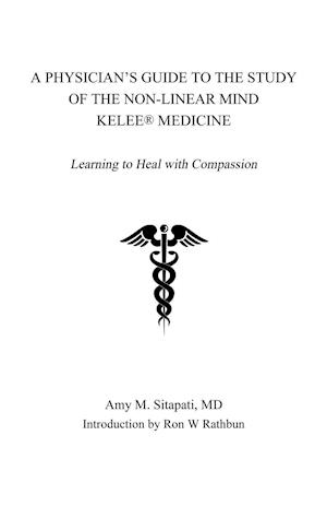 A Physician's Guide to the Study of the Non-Linear Mind - Kelee® Medicine