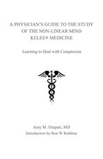 A Physician's Guide to the Study of the Non-Linear Mind - Kelee® Medicine