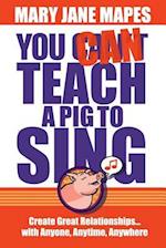 You Can Teach a Pig to Sing