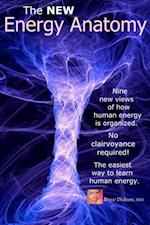 New Energy Anatomy; Nine New Views of Human Energy; No Clairvoyance Required! The Easiest Way to Learn Human Energy