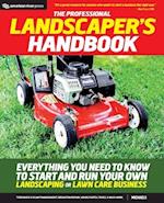 The Professional Landscaper's Handbook: Everything You Need to Know to Start and Run Your Own Landscaping or Lawn Care Business 