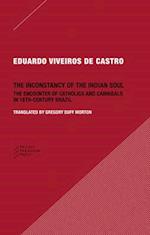 The Inconstancy of the Indian Soul – The Encounter of Catholics and Cannibals in 16–century Brazil Sixteenth–Century Brazil