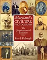 Maryland`s Civil War Photographs - The Sesquicentennial Collection