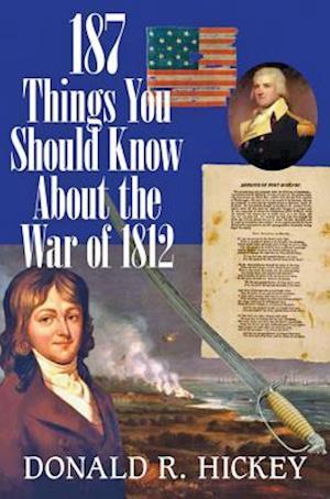 187 Things You Should Know About the War of 1812 -  An Easy Question-and-Answer Guide