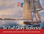 In Full Glory Reflected - Discovering the War of 1812 in the Chesapeake