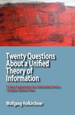 Twenty Questions about a Unified Theory of Information: A Short Exploration Into Information from a Complex Systems View 