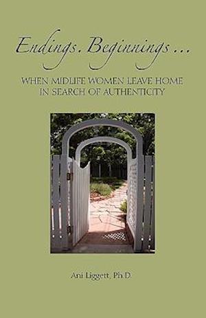 Endings. Beginnings... When Midlife Women Leave Home in Search Authenticity