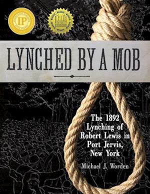 Lynched by a Mob! The 1892 Lynching of Robert Lewis in Port Jervis, New York