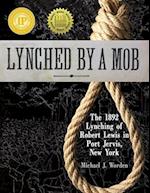 Lynched by a Mob! The 1892 Lynching of Robert Lewis in Port Jervis, New York 