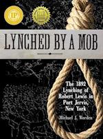 Lynched by a Mob! The 1892 Lynching of Robert Lewis in Port Jervis, New York 