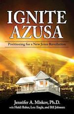 Ignite Azusa: Positioning for a New Jesus Revolution 