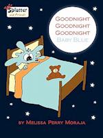 Goodnight Goodnight Goodnight Baby Blue – Splatter and Friends 